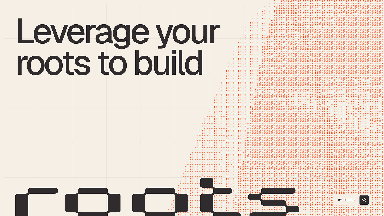 Leverage your roots to build